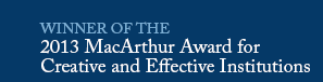 Winner of the 2013 MacArthur Award for Creative and Effective Institutions